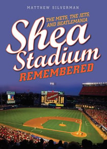 Shea Stadium Remembered - The Mets, the Jets, and Beatlemania
