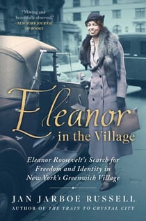 Eleanor in the Village - Eleanor Roosevelt's Search for Freedom and Identity in New York's Greenwich Village