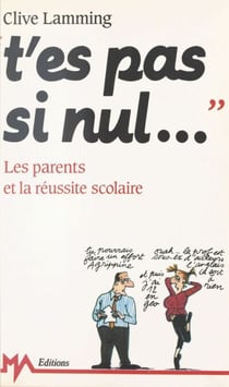 T'es pas si nul... - Les parents et la réussite scolaire