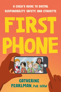 First Phone - A Child's Guide to Digital Responsibility, Safety, and Etiquette