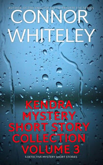 Kendra Detective Mystery Short Story Collection Volume 3: 5 Detective Mystery Short Stories - Kendra Cold Case Detective Mysteries, #15.5