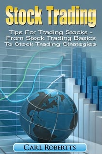 Stock Trading: Tips for Trading Stocks - From Stock Trading For Beginners To Stock Trading Strategies - Stock Trading Systems, #1