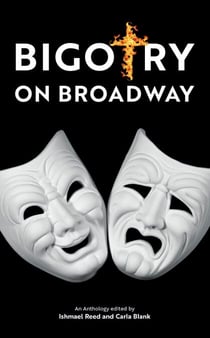 Bigotry on Broadway - An Anthology Edited by Ishmael Reed and Carla Blank