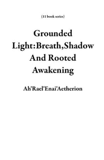 Grounded Light:Breath,Shadow And Rooted Awakening - 11 book series