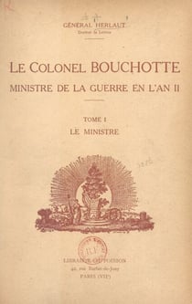 Le Colonel Bouchotte, ministre de la Guerre en l'an II (1). Le ministre