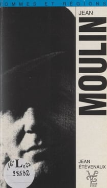 Jean Moulin (1899-1943) et l'organisation de la Résistance