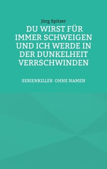 Du wirst für immer schweigen, und ich werde in der Dunkelheit verschwinden - Der Golden-State-Killer SERIENKILLER OHNE NAMEN