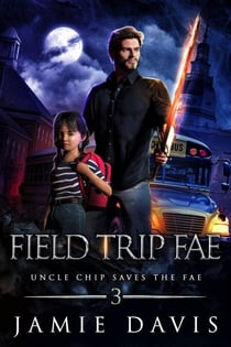 Field Trip Fae - Uncle Chip Saves the Fae, #3