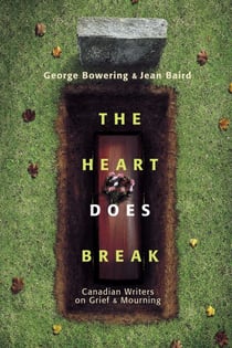 The Heart Does Break - Canadian Writers on Grief and Mourning