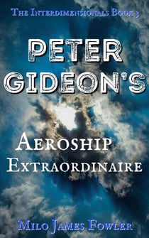 Peter Gideon's Aeroship Extraordinaire - The Interdimensionals, #3