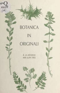 Botanica in originali : livres de botanique réalisés en impression naturelle du XVIe au XIXe siècles - Exposition, 5 mai-12 juin 1993, département des Livres imprimés de la Bibliothèque nationale