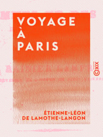 Voyage à Paris - Esquisses des hommes et des choses dans cette capitale