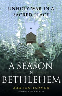 A Season in Bethlehem - Unholy War in a Sacred Place