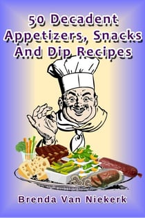 50 Decadent Appetizers, Snacks And Dip Recipes - 50 Decadent Recipes, #20