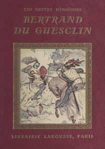 Bertrand du Guesclin - 4 planches hors texte en couleurs et 46 compositions en noir par Henri de Nolhac