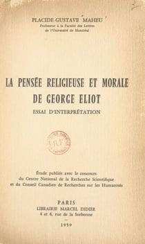 La pensée religieuse et morale de George Eliot - Essai d'interprétation