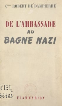 De l'ambassade au bagne nazi