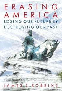 Erasing America - Losing Our Future by Destroying Our Past