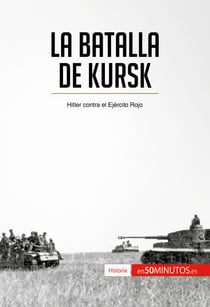 La batalla de Kursk - Hitler contra el Ejército Rojo