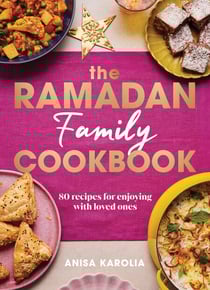 The Ramadan Family Cookbook - 80 recipes for enjoying with loved ones – the perfect gift for Ramadan and Eid