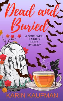 Dead and Buried - Smithwell Fairies Cozy Mystery, #2