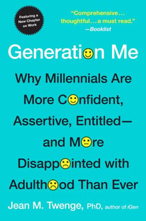 Generation Me - Revised and Updated - Why Today's Young Americans Are More Confident, Assertive, Entitled--and More Miserable Than Ever Before