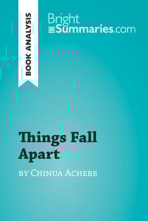 Things Fall Apart by Chinua Achebe (Book Analysis) - Detailed Summary, Analysis and Reading Guide