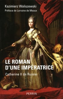 Le roman d'une impératrice - Catherine II de Russie - Catherine II de Russie