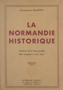 La Normandie historique - Histoire de la Normandie des origines à nos jours
