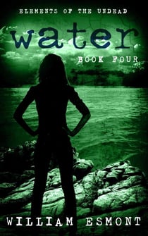 Water: A Zombie Apocalypse Novel - Elements of the Undead, #4
