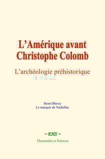 L’Amérique avant Christophe Colomb - L’archéologie préhistorique