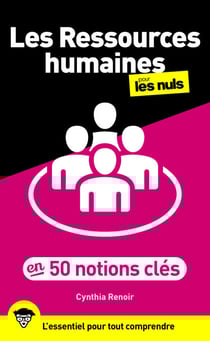 Les Ressources humaines pour les Nuls en 50 notions clés : recrutement, QVT, marque employeur, gestion des conflits, diversité, management, IA, télétravail, paie, formation...