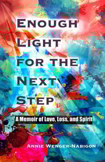 Enough Light for the Next Step - A Memoir of Love, Loss, and Spirit