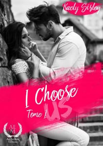 I choose us - Tome 1 - Passions et Secrets : Quand les Opposés s’Attirent