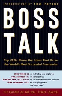Boss Talk - Top CEOs Share the Ideas That Drive the World's Most Successful Companies