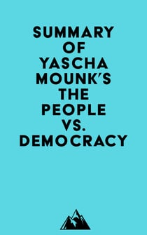 Summary of Yascha Mounk's The People vs. Democracy