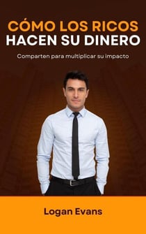 Cómo los Ricos Hacen su Dinero - Business Elite, #1