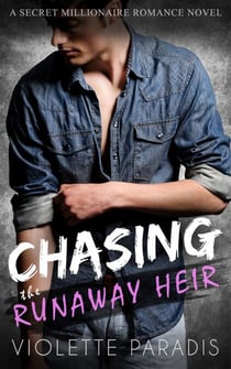 Chasing the Runaway Heir: A Secret Millionaire Romance Novel