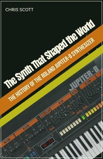 The Synth That Shaped the World  The History of the Roland Jupiter-8 Synthesizer