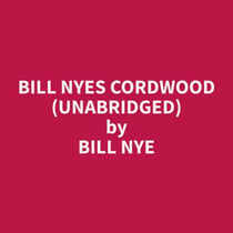 Bill Nyes Cordwood (Unabridged)