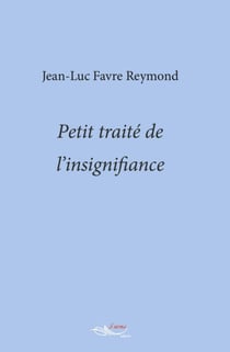 Petit traité de l’insignifiance - Ces mots qui ne valent rien ou presque
