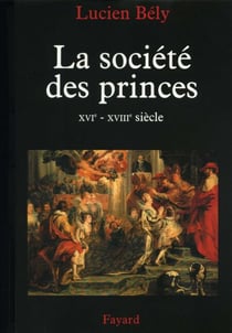 La société des princes - XVIe - XVIIIe siècle