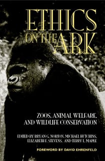 Ethics on the Ark - Zoos, Animal Welfare, and Wildlife Conservation