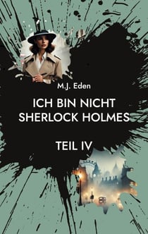 Ich bin nicht Sherlock Holmes - Teil IV