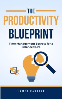 The Productivity Blueprint: Time Management Secrets for a Balanced Life
