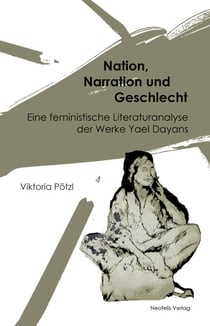 Nation, Narration und Geschlecht - Eine feministische Literaturanalyse der Werke Yael Dayans