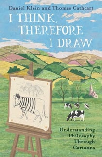 I Think, Therefore I Draw - Understanding Philosophy Through Cartoons
