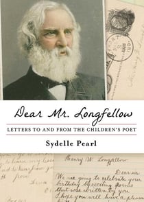 Dear Mr. Longfellow - Letters to and from the Children's Poet