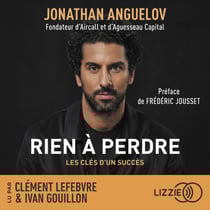 Rien à perdre - D'une enfance difficile en famille d'accueil à la création d'une entreprise valorisée à plus de 1 milliard d'euros : les clés d'un succès