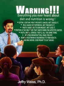 Warning!!! Everything You Ever Heard About Diet and Nutrition Is Wrong!